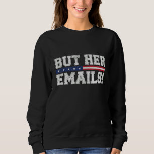 But Her Emails Funny Sarcastic Anti Republican Cos Sweatshirt