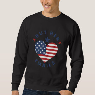 But Her Emails Hillary Vintage Usa Flag But Her Em Sweatshirt
