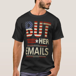 But Her Emails Meme Political Saying American Flag T-Shirt