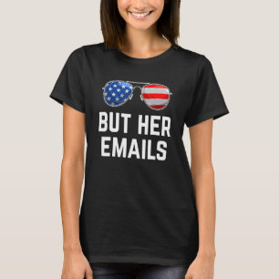 But Her Emails Political Meme Sunglasses American T-Shirt