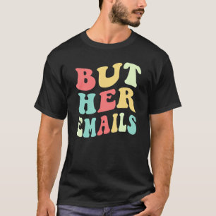 But Her Emails Quote Cool But Her Emails 2 T-Shirt