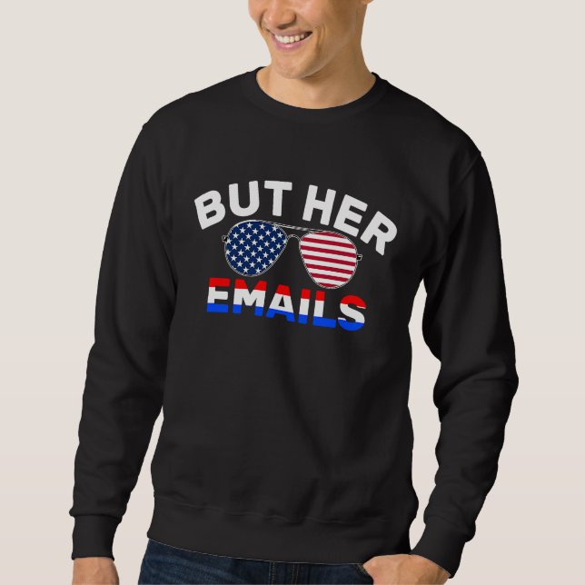 But Her Emails Quote Sunglasses But Her Emails Mem Sweatshirt (Front)