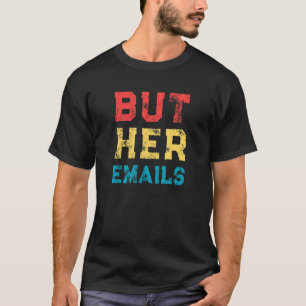 But Her Emails Retro Vintage Political Meme T-Shirt