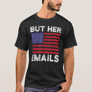 But Her Emails With Clapback Us Flag Funny Politic T-Shirt