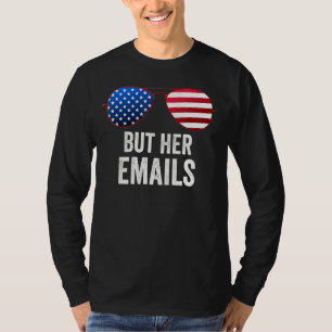 But Her Emails With Sunglasses Clapback But Her E T-Shirt