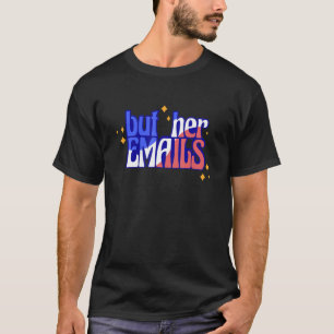 But Her Emails with Sunglasses Clapback But Her Em T-Shirt