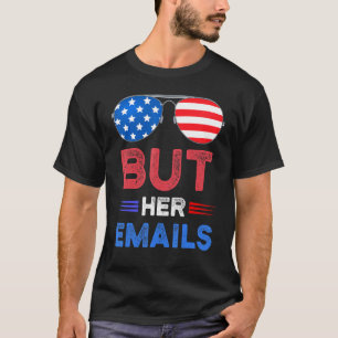 But Her Emails  With Sunglasses T-Shirt