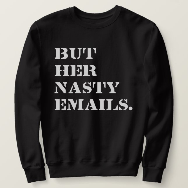 But Her Nasty Emails  Sweatshirt (Design Front)
