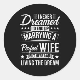 But Here I Am Living The Dream New Husband Gift Fr Classic Round Sticker
