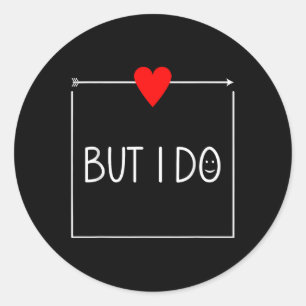 But I Do Shirt Valentines Day Couple Matching Him Classic Round Sticker