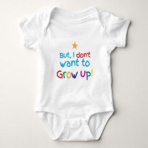 But, I Don't want to grow up! cute family baby Bodysuit