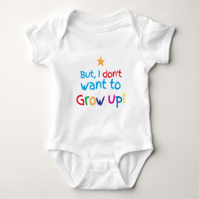 But, I Don't want to grow up! cute family baby Bodysuit (Front)