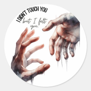 “But I Felt You” with Watercolor Hand Art – Spirit Classic Round Sticker