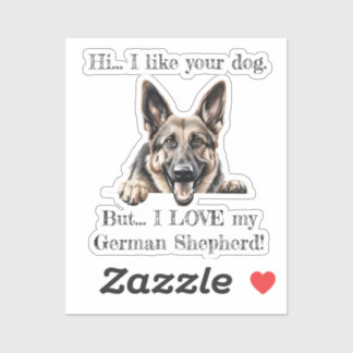 But I LOVE my German Shepherd Vinyl Sticker