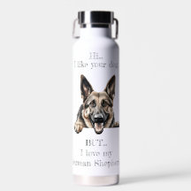 But I love my German Shepherd Water Bottle