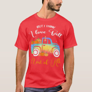 But I Think I love Fall Of All Rainbow Autumn Than T-Shirt