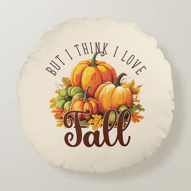 But I Think I Love Fall – Pumpkins & Leaves Round Cushion (Front)