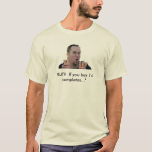"BUT!!  If you buy 14 completos..." T-Shirt