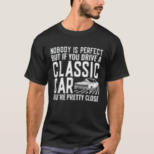 But If You Drive A Classic Car Old Car Enthusiast T-Shirt