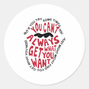 But If You Try Sometimes You Can’t Always Get What Classic Round Sticker