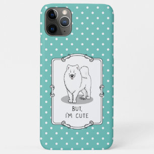 But, I'm Cute Samoyed Dog iPhone 11 Pro Max Case