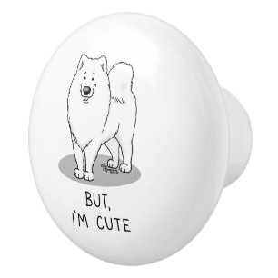 But I'm Cute Samoyed Dog Funny Sammie Ceramic Knob
