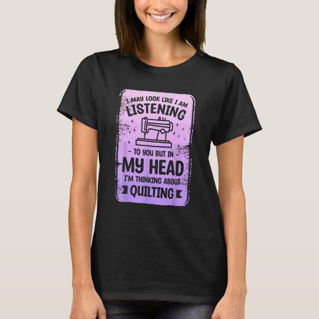 But In My Head I m Thinking About Quilting Sewing  T-Shirt (Front)