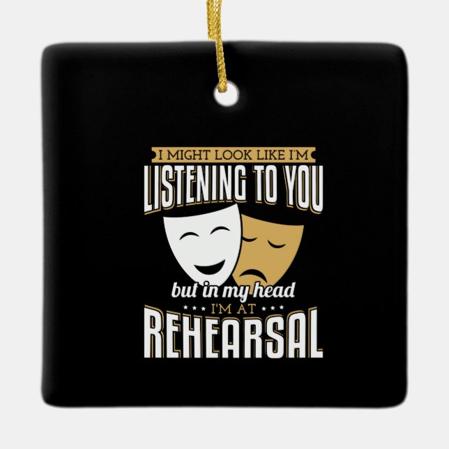 But In My Head Im At Rehearsal - Acting & Theatre Ceramic Ornament (Front)