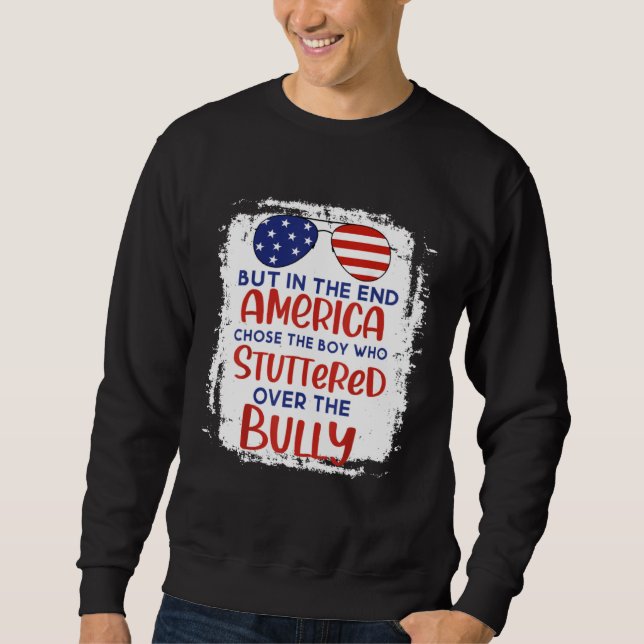 But In The End America Chose Boy Who Stuttered Ove Sweatshirt (Front)