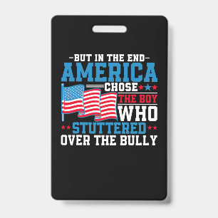 But In The End America Chose The Boy ID Badge