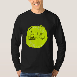 But Is It Gluten Free Gluten Allergy Celiac Diseas T-Shirt
