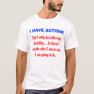 But it only describes my disability....It doesn... T-Shirt