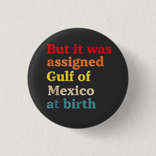 But It Was Assigned Gulf of Mexico at Birth 3 Cm Round Badge