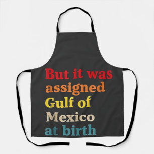 But It Was Assigned Gulf of Mexico at Birth Apron