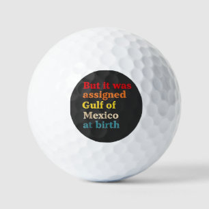 But It Was Assigned Gulf of Mexico at Birth Golf Balls