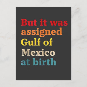 But It Was Assigned Gulf of Mexico at Birth Postcard