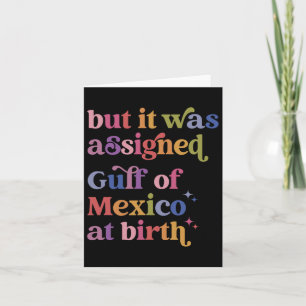 But It Was Igned Gulf Of Mexico At Birth Card