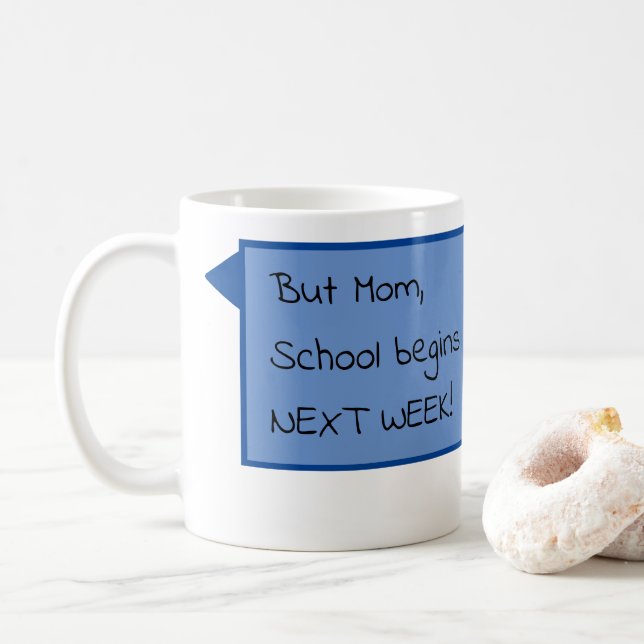 But Mum, School begins NEXT WEEK! Coffee Mug (With Donut)