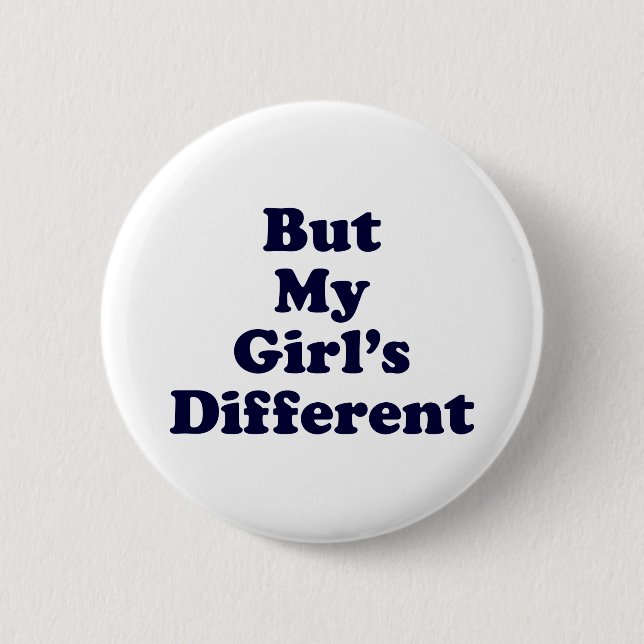 But My Girl's Different 6 Cm Round Badge (Front)