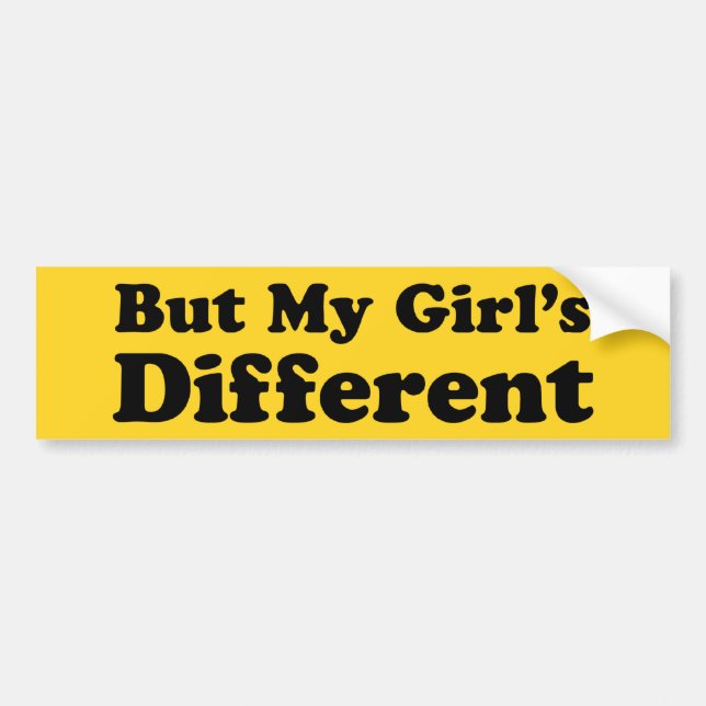 But My Girl's Different Bumper Sticker (Front)