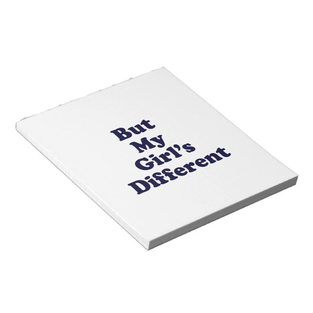 But My Girl's Different Notepad (Angled)