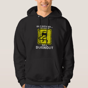 But Officer The Sign Said Do A Burnout Car Racing Hoodie