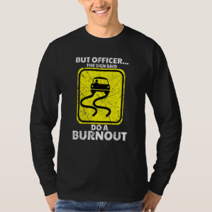 But Officer The Sign Said Do A Burnout Car Racing T-Shirt