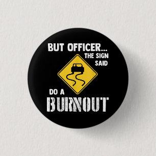 But Officer the Sign Said Do a Burnout - Funny Car 3 Cm Round Badge