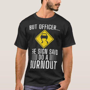 But Officer The Sign Said Do A Burnout Funny Car D T-Shirt