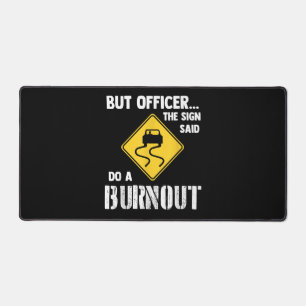 But Officer the Sign Said Do a Burnout - Funny Car Desk Mat