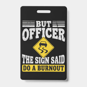 But Officer The Sign Said Do A Burnout Funny Car  ID Badge