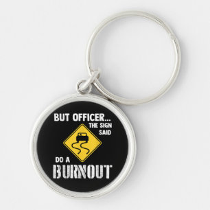 But Officer the Sign Said Do a Burnout - Funny Car Key Ring