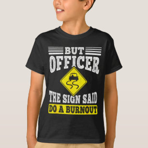 But Officer The Sign Said Do A Burnout Funny Car L T-Shirt