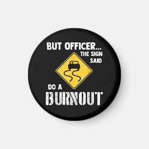 But Officer the Sign Said Do a Burnout - Funny Car Magnet